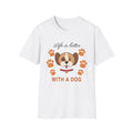 Life Is Better With A Dog T-Shirt - Cute Dog Lover Gift