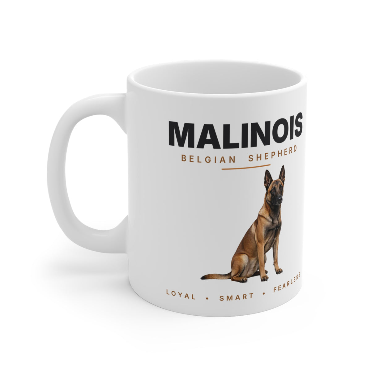 Belgian Malinois Mug - Loyal Smart Fearless Coffee Cup Gift for Malinois Lovers