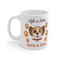 Life Is Better With A Dog Mug - Cute Dog Lover Gift